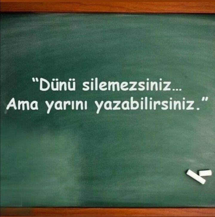 Dünü Silemeyiz ama yarını istediğimiz gibi yazabiliriz